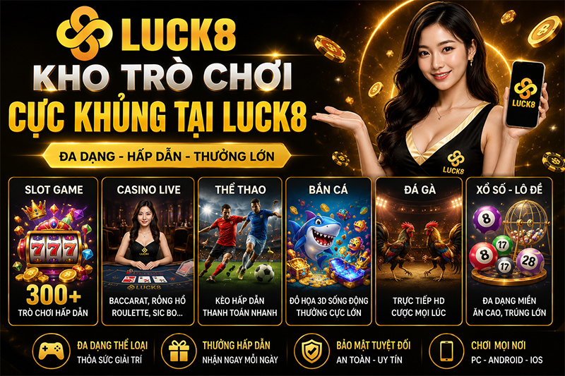 Kho game cực khủng chỉ có tại Luck8